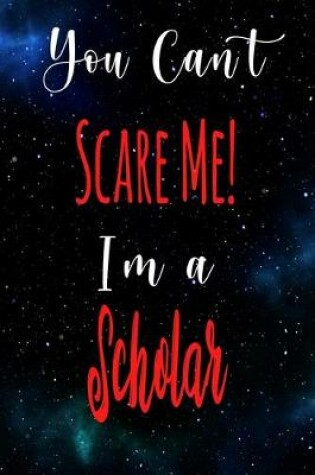 Cover of You Can't Scare Me! I'm A Scholar