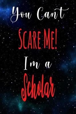 Book cover for You Can't Scare Me! I'm A Scholar