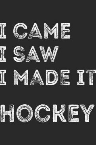 Cover of I Came I Saw I Made It Hockey