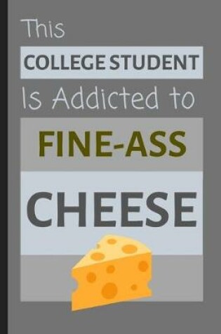 Cover of This College Student Is Addicted To Fine-Ass Cheese