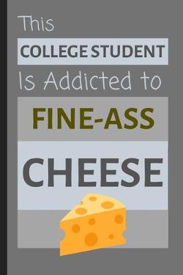 Book cover for This College Student Is Addicted To Fine-Ass Cheese