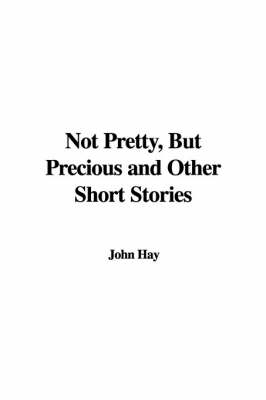 Book cover for Not Pretty, But Precious and Other Short Stories