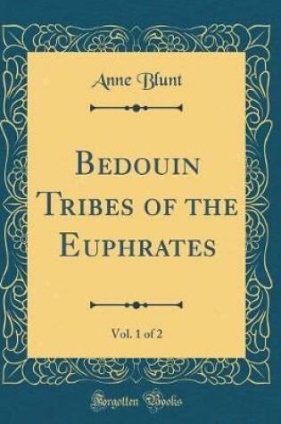 Cover of Bedouin Tribes of the Euphrates, Vol. 1 of 2 (Classic Reprint)