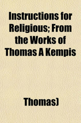 Cover of Instructions for Religious; From the Works of Thomas a Kempis