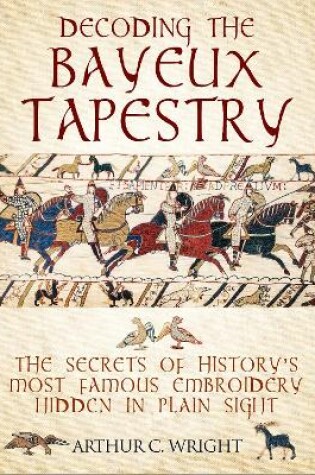 Cover of Decoding the Bayeux Tapestry