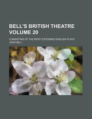 Book cover for Bell's British Theatre Volume 20; Consisting of the Most Esteemed English Plays