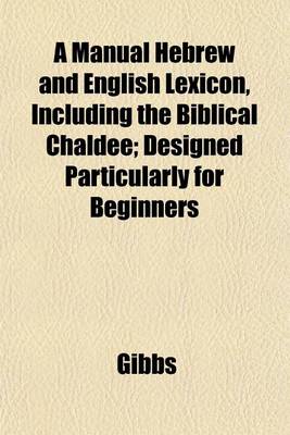 Book cover for A Manual Hebrew and English Lexicon, Including the Biblical Chaldee; Designed Particularly for Beginners