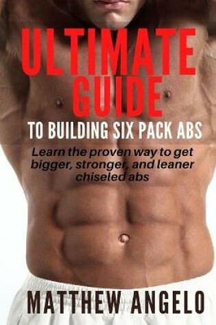 Cover of Ultimate Guide to Building Six Pack ABS