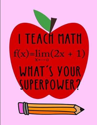 Book cover for I teach math f(x)=lim(2+1) What's your superpower?