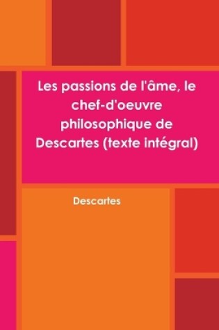 Cover of Les passions de l'ame, le chef-d'oeuvre philosophique de Descartes (texte integral)