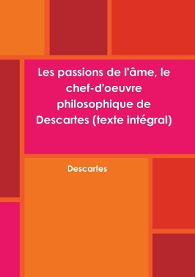 Book cover for Les passions de l'ame, le chef-d'oeuvre philosophique de Descartes (texte integral)