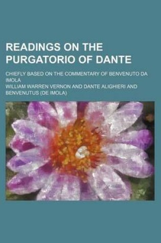 Cover of Readings on the Purgatorio of Dante (Volume 1); Chiefly Based on the Commentary of Benvenuto Da Imola