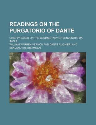 Book cover for Readings on the Purgatorio of Dante (Volume 1); Chiefly Based on the Commentary of Benvenuto Da Imola