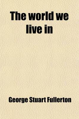 Book cover for The World We Live In; Or, Philosophy and Life in the Light of Modern Thought