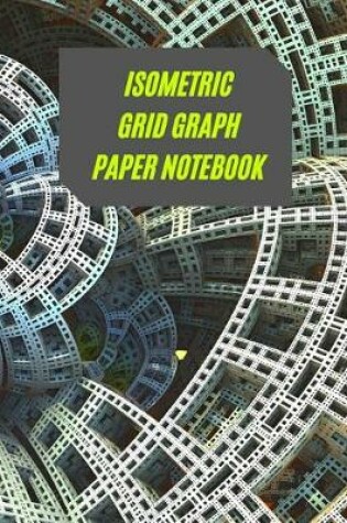 Cover of Isometric Grid Graph Paper Notebook