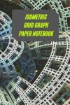 Book cover for Isometric Grid Graph Paper Notebook