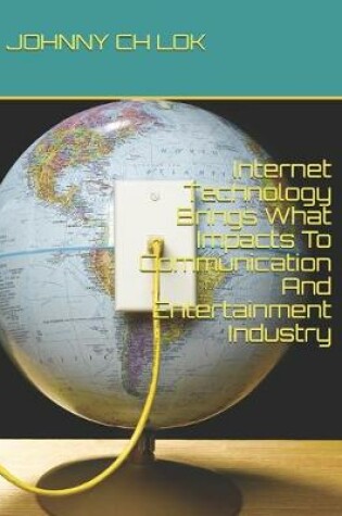 Cover of Internet Technology Brings What Impacts To Communication And Entertainment Industry