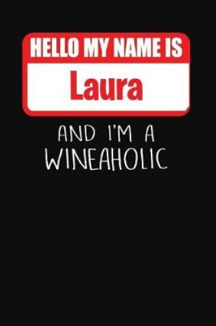 Cover of Hello My Name Is Laura and I'm a Wineaholic