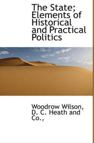 Cover of The State; Elements of Historical and Practical Politics