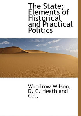 Book cover for The State; Elements of Historical and Practical Politics