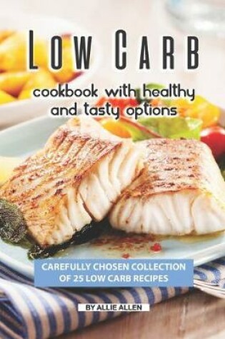 Cover of Low Carb Cookbook with Healthy and Tasty Options