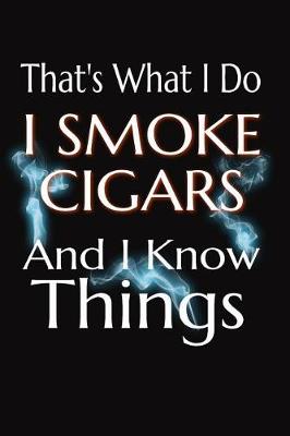 Book cover for That's What I Do I Smoke Cigars And I Know Things