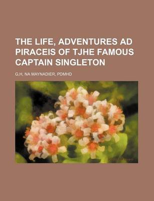 Book cover for The Life, Adventures Ad Piraceis of Tjhe Famous Captain Singleton