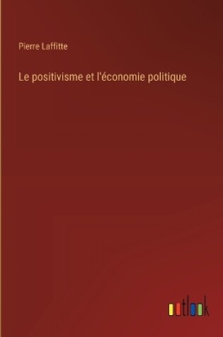 Cover of Le positivisme et l'économie politique