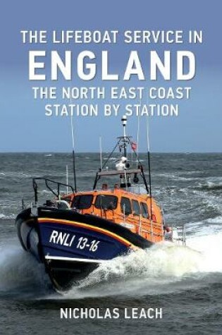 Cover of The Lifeboat Service in England: The North East Coast