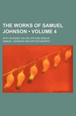 Cover of The Works of Samuel Johnson (Volume 4); With an Essay on His Life and Genius