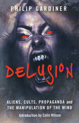 Book cover for Delusion - Aliens, Cults, Propaganda and the Manipulation of the Mind