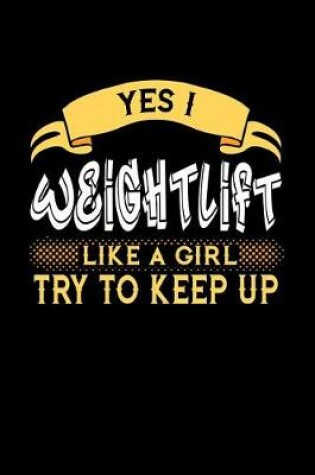 Cover of Yes I Weightlift Like a Girl Try to Keep Up