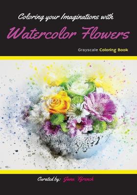 Book cover for Coloring your Imaginations with Watercolor Flowers