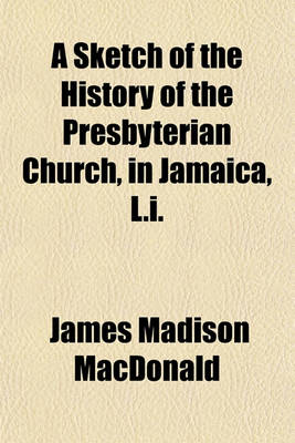 Book cover for A Sketch of the History of the Presbyterian Church, in Jamaica, L.I.