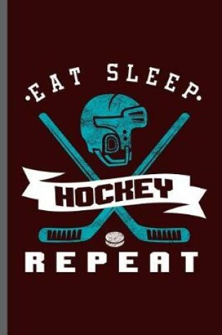 Cover of Eat Sleep Hockey Repeat