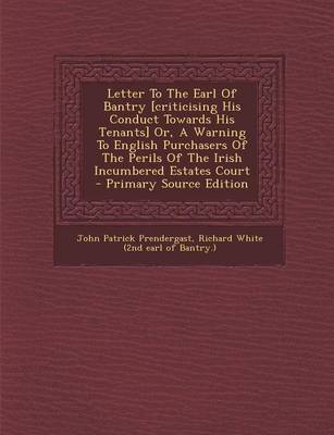 Book cover for Letter to the Earl of Bantry [Criticising His Conduct Towards His Tenants] Or, a Warning to English Purchasers of the Perils of the Irish Incumbered E