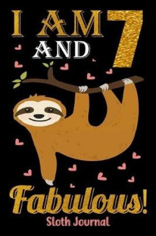 Cover of I Am 7 And Fabulous! Sloth Journal