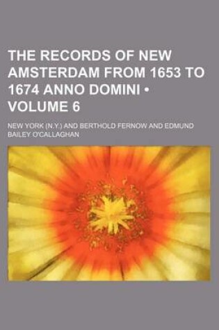 Cover of The Records of New Amsterdam from 1653 to 1674 Anno Domini (Volume 6)