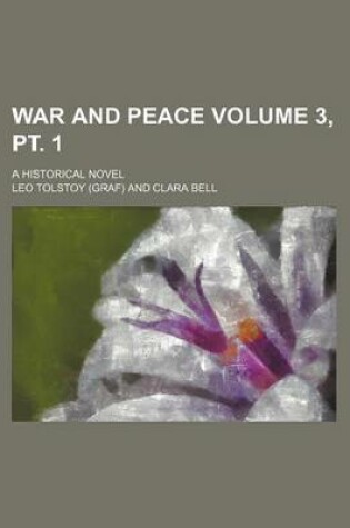 Cover of War and Peace Volume 3, PT. 1; A Historical Novel