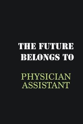 Book cover for The Future belongs to Physician assistant