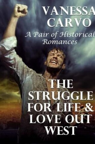 Cover of The Struggle for Life & Love Out West: A Pair of Historical Romances