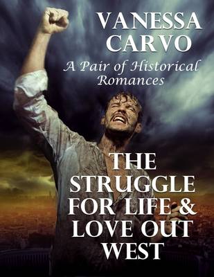 Book cover for The Struggle for Life & Love Out West: A Pair of Historical Romances