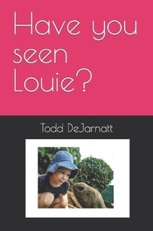 Cover of Have you seen Louie?