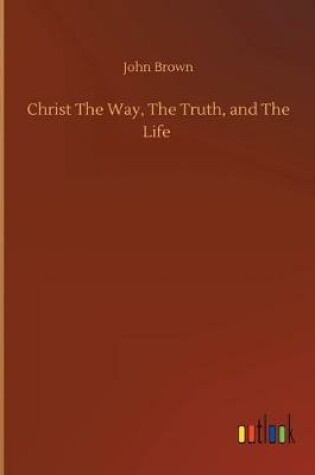 Cover of Christ The Way, The Truth, and The Life