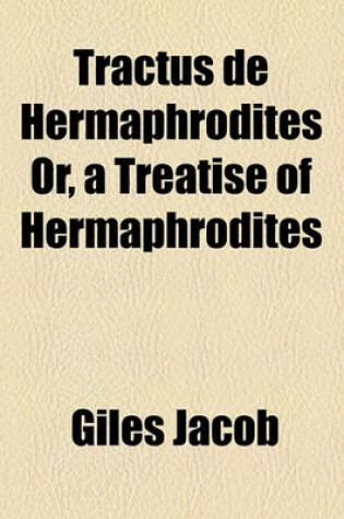 Cover of Tractus de Hermaphrodites Or, a Treatise of Hermaphrodites