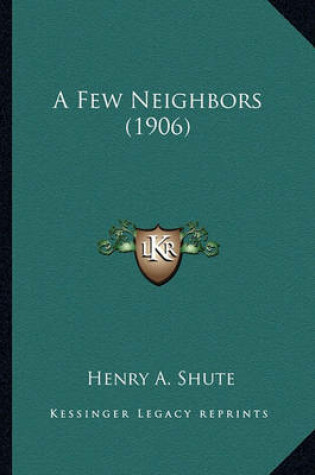 Cover of A Few Neighbors (1906) a Few Neighbors (1906)