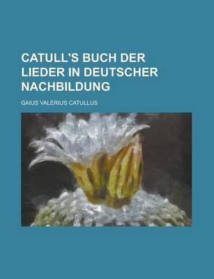 Book cover for Catull's Buch Der Lieder in Deutscher Nachbildung