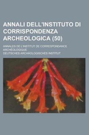 Cover of Annali Dell'instituto Di Corrispondenza Archeologica; Annales de L'Institut de Correspondance Archeologique (50)