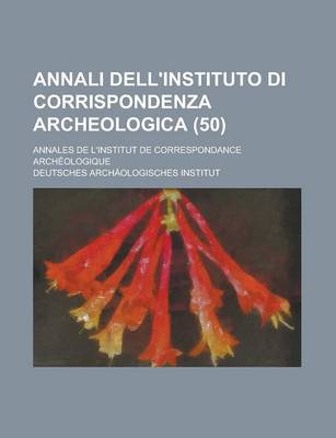 Book cover for Annali Dell'instituto Di Corrispondenza Archeologica; Annales de L'Institut de Correspondance Archeologique (50)