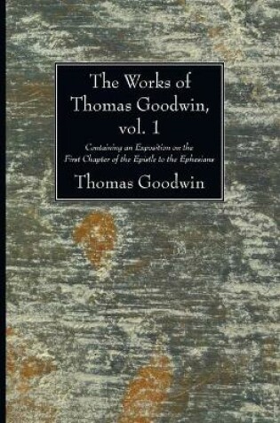 Cover of The Works of Thomas Goodwin, vol. 1